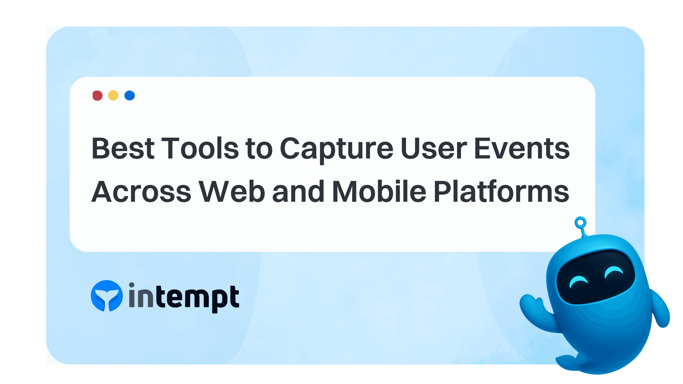 Best Tools to Capture User Events Across Web and Mobile Platforms