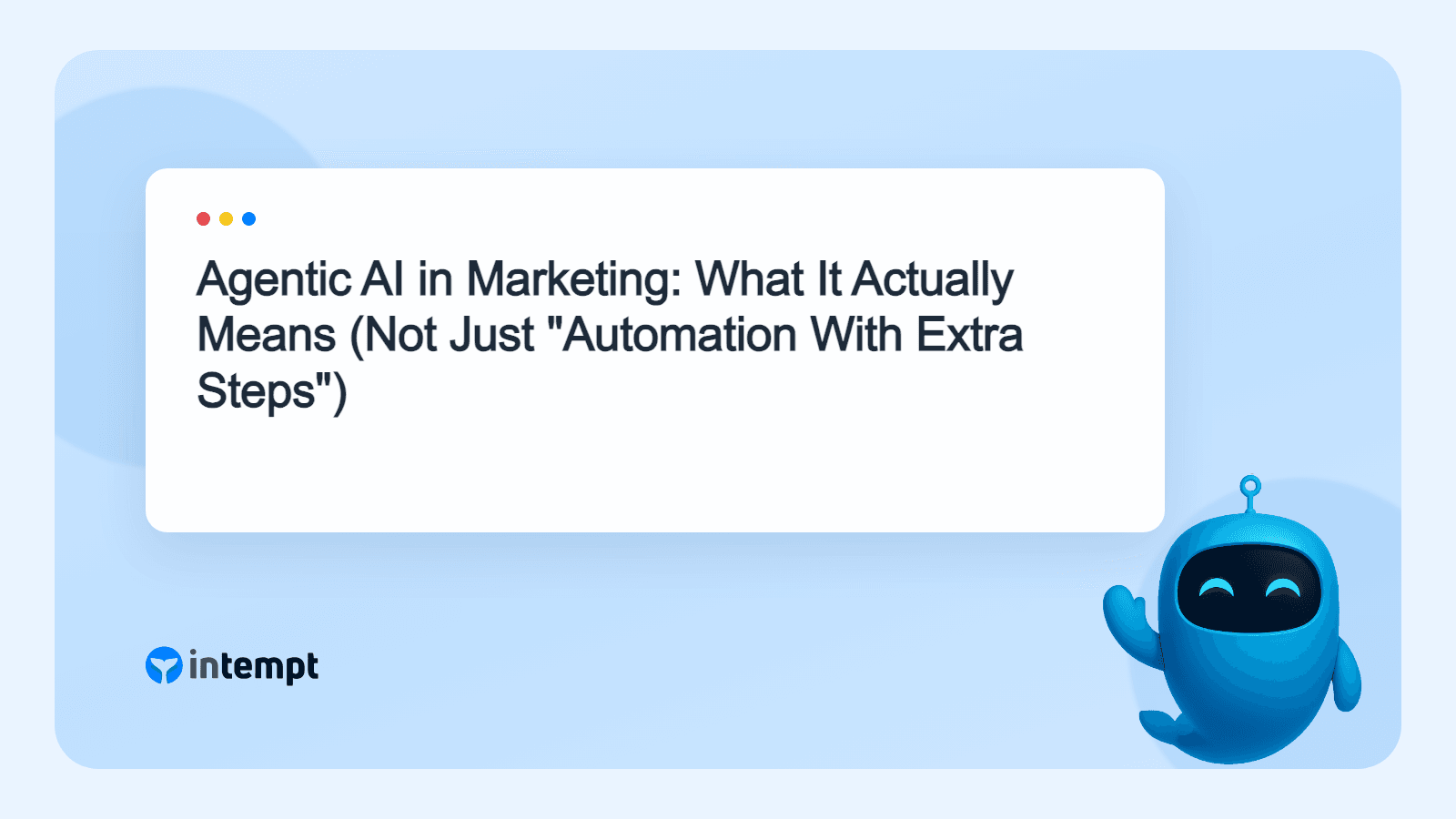 Agentic AI in Marketing: What It Actually Means (Not Just "Automation With Extra Steps")