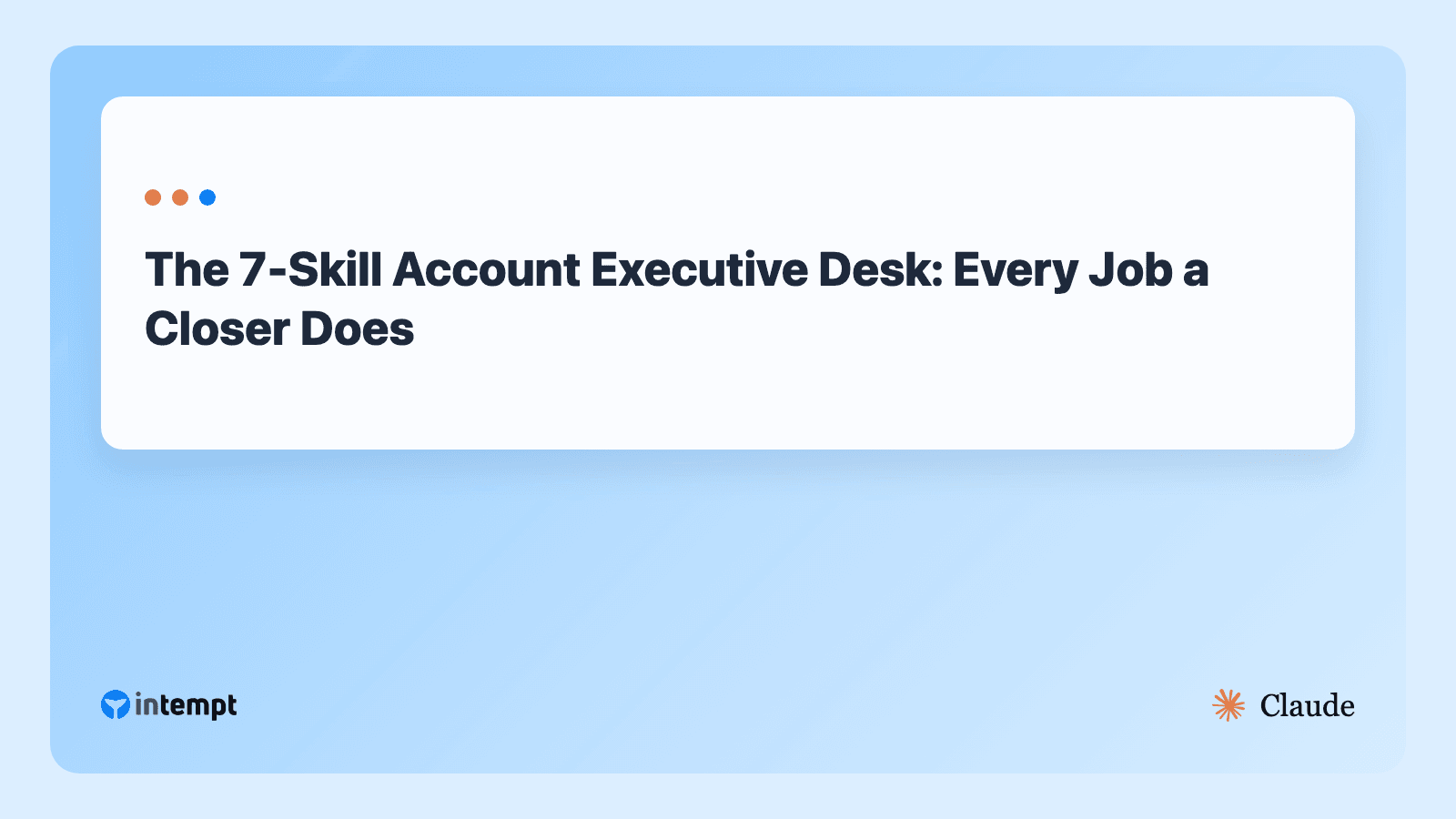 The 7-Skill Account Executive Desk: Every Job a Closer Does