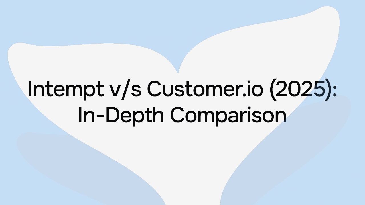 Intempt vs Customer.io (2025): In-Depth Comparison