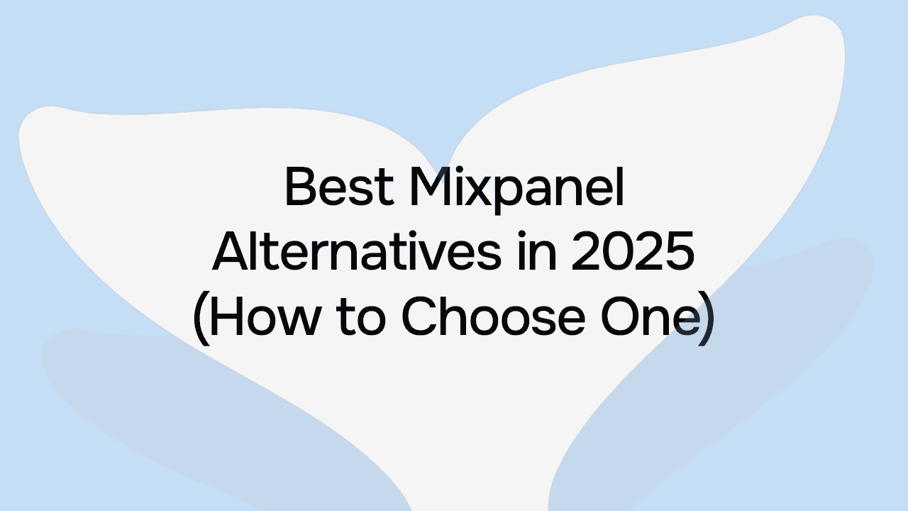 Best Mixpanel Alternatives in 2025 (How to Choose One)