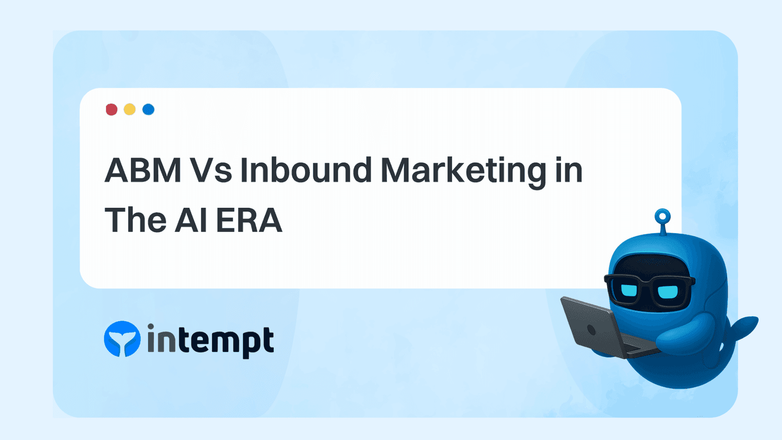 ABM vs Inbound Marketing in the AI Era (2027)