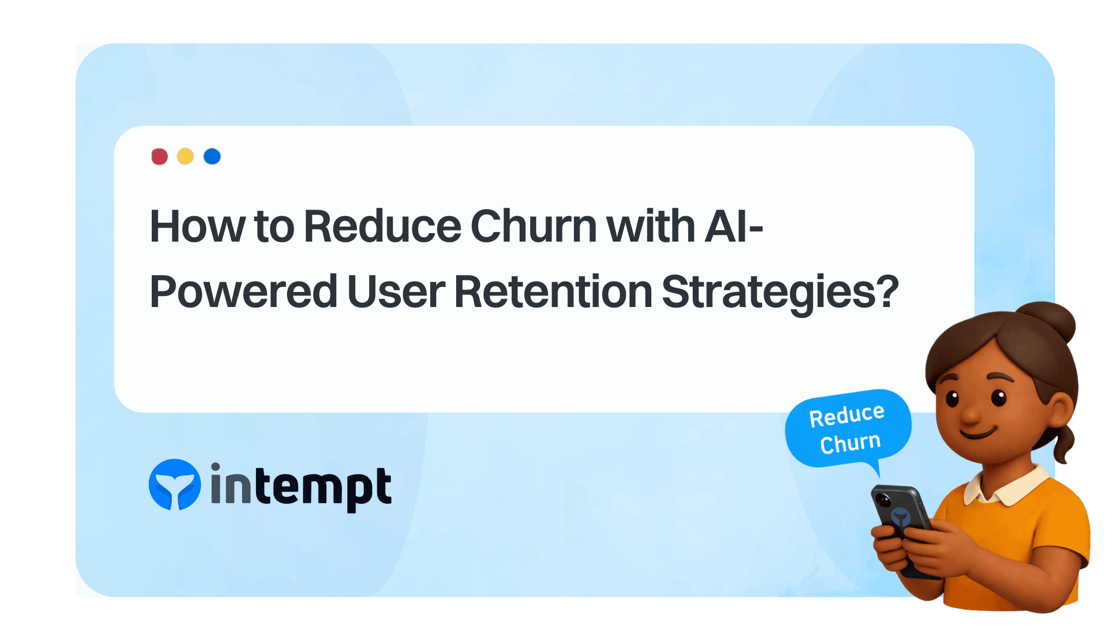 How to Reduce Churn with AI-Powered User Retention Strategies